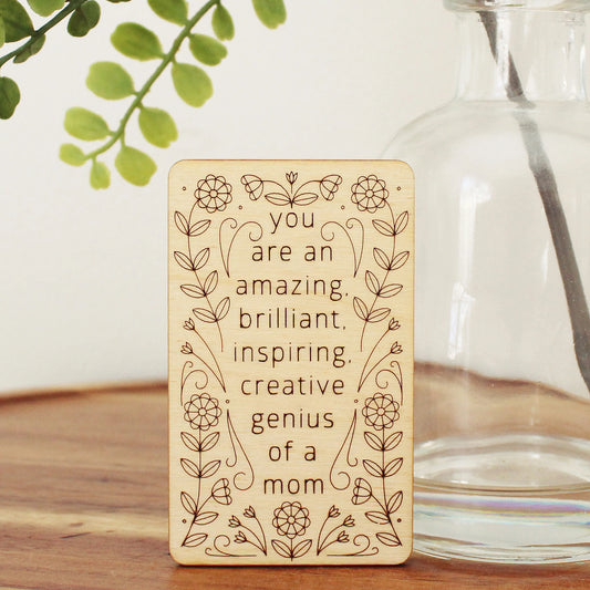 mini wooden mother's day card that reads 'you are an amazing, brilliant, inspiring, creative genius of a mom'